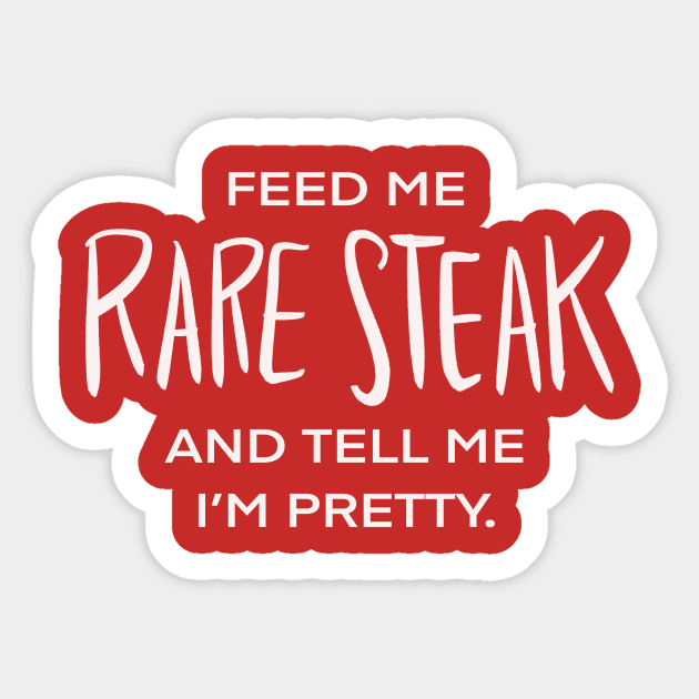 Feed Me Rare Steak And Tell Me I’m Pretty Food Humor Carnivore Bloody Meat Sticker by Tessa McSorley